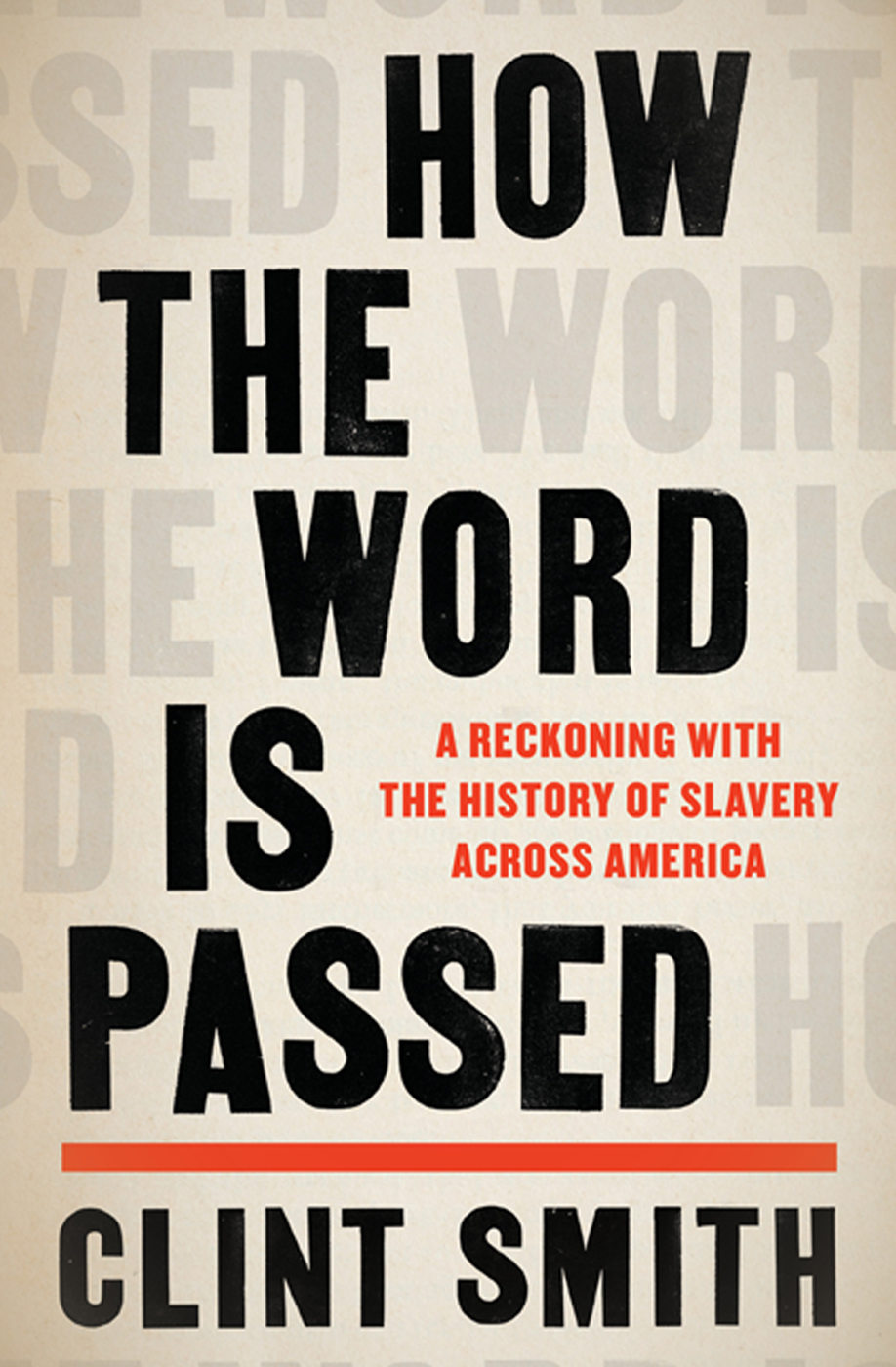 How the World Is Passed: A Reckoning with the History of Slavery Across America by Clint Smith book cover
